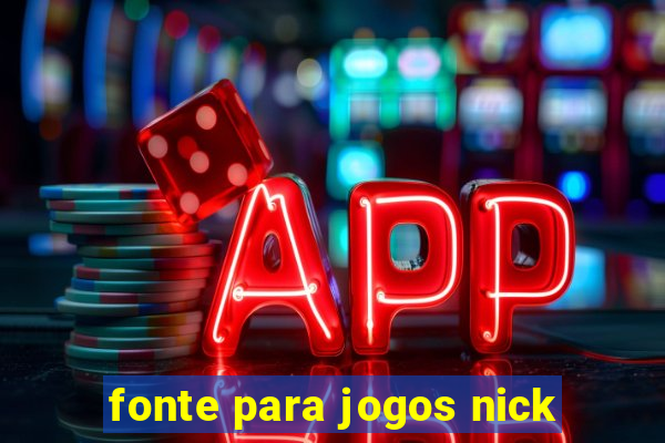 fonte para jogos nick